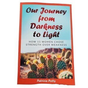 Our Journey from Darkness to Light How 15 Women Chose Strength Over Weakness